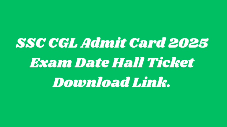 SSC CGL Admit Card 2025 Download | Exam Date and Hall Ticket